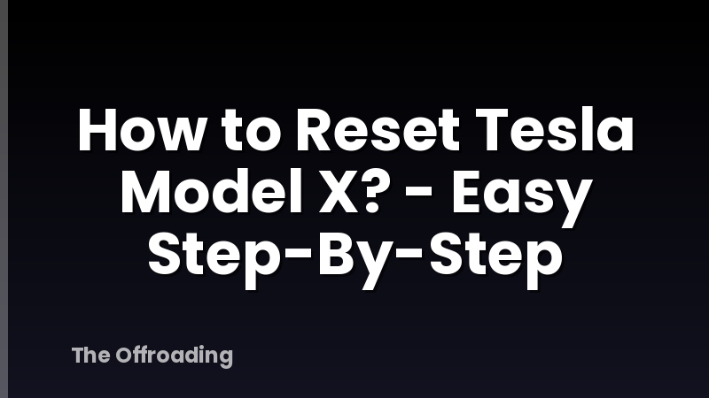 How to Reset Tesla Model X? - Easy Step-By-Step
