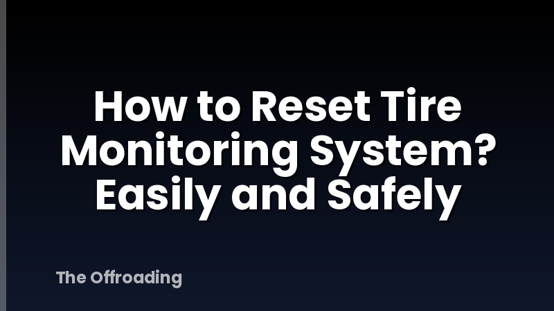 How to Reset Tire Monitoring System? Easily and Safely