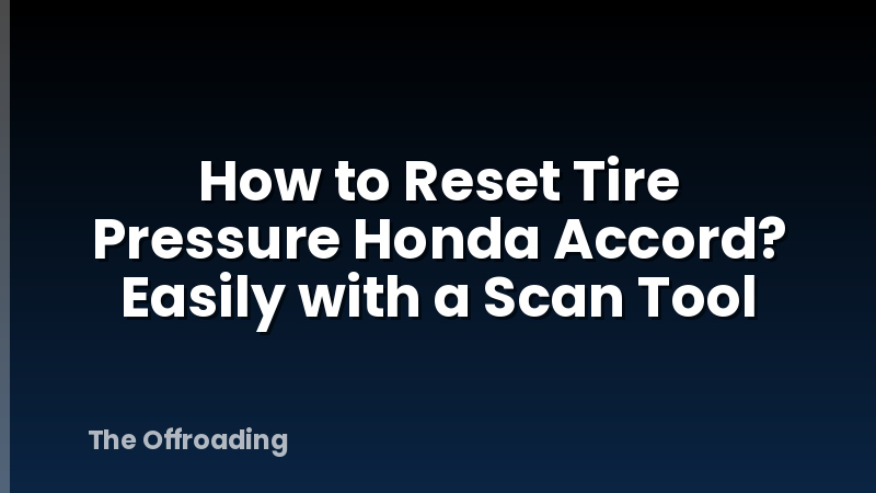 How to Reset Tire Pressure Honda Accord? Easily with a Scan Tool