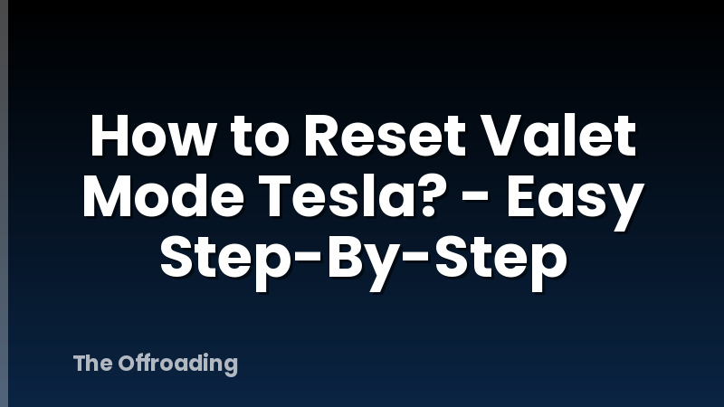 How to Reset Valet Mode Tesla? - Easy Step-By-Step