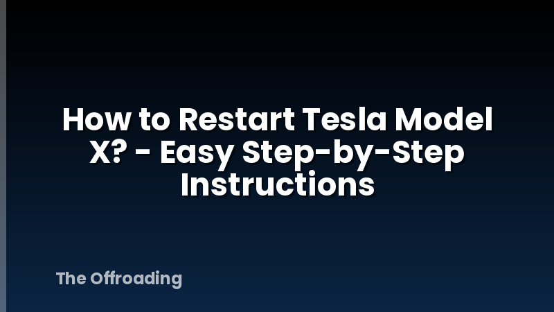 How to Restart Tesla Model X? - Easy Step-by-Step Instructions
