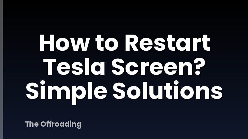 How to Restart Tesla Screen? Simple Solutions