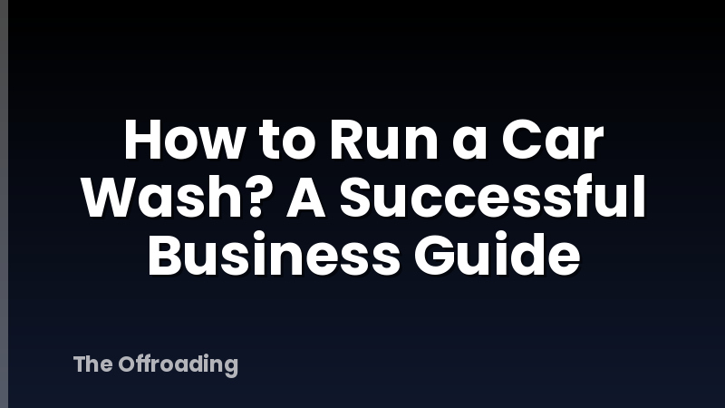 How to Run a Car Wash? A Successful Business Guide