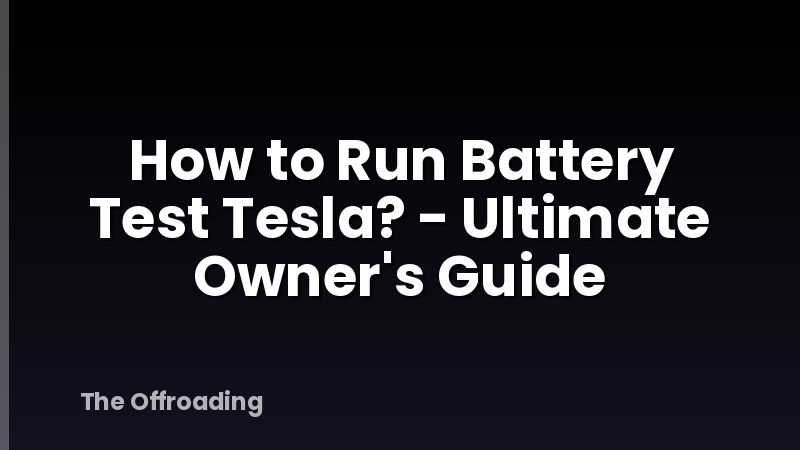 How to Run Battery Test Tesla? - Ultimate Owner's Guide