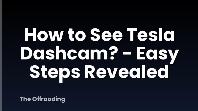 How to See Tesla Dashcam? - Easy Steps Revealed