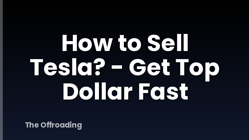 How to Sell Tesla? - Get Top Dollar Fast