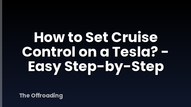 How to Set Cruise Control on a Tesla? - Easy Step-by-Step