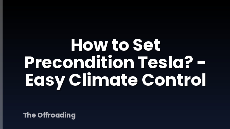How to Set Precondition Tesla? - Easy Climate Control