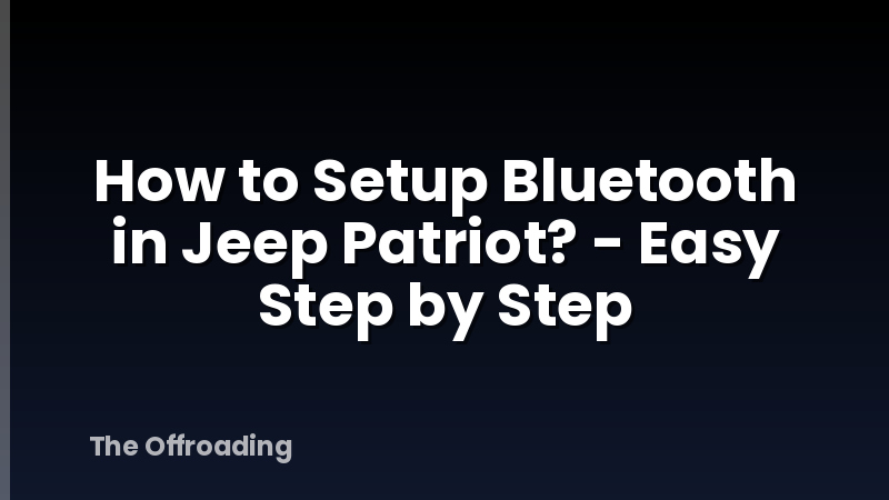 How to Setup Bluetooth in Jeep Patriot? - Easy Step by Step