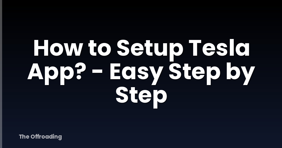 How to Setup Tesla App? - Easy Step by Step