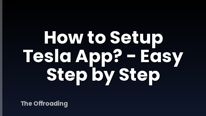How to Setup Tesla App? - Easy Step by Step
