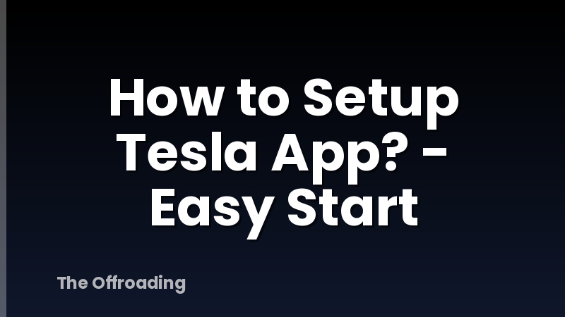 How to Setup Tesla App? - Easy Start