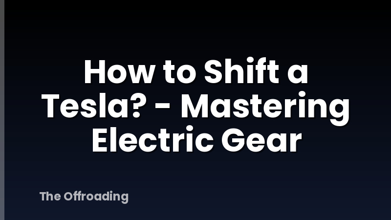 How to Shift a Tesla? - Mastering Electric Gear