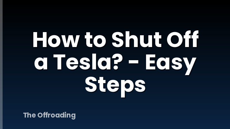 How to Shut Off a Tesla? - Easy Steps