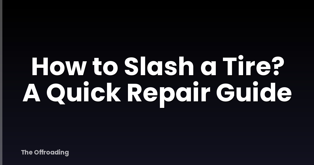 How to Slash a Tire? A Quick Repair Guide