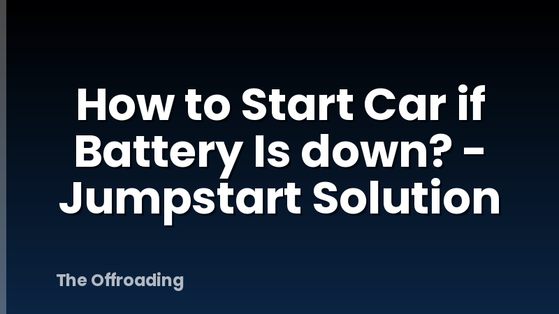 How to Start Car if Battery Is down? - Jumpstart Solution