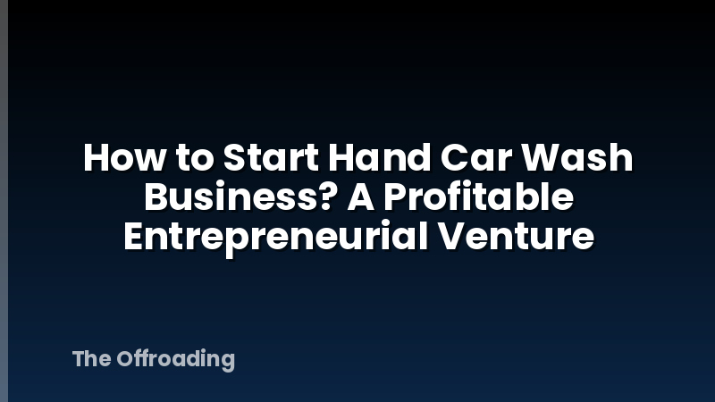 How to Start Hand Car Wash Business? A Profitable Entrepreneurial Venture