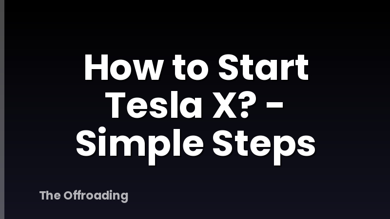 How to Start Tesla X? - Simple Steps