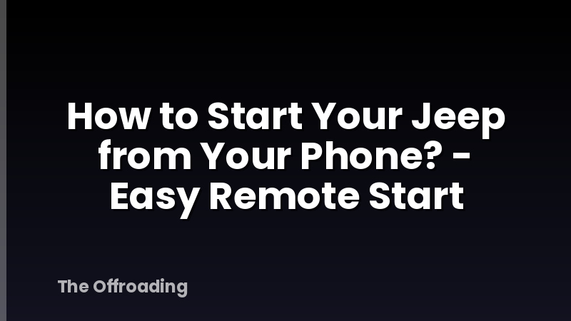 How to Start Your Jeep from Your Phone? - Easy Remote Start