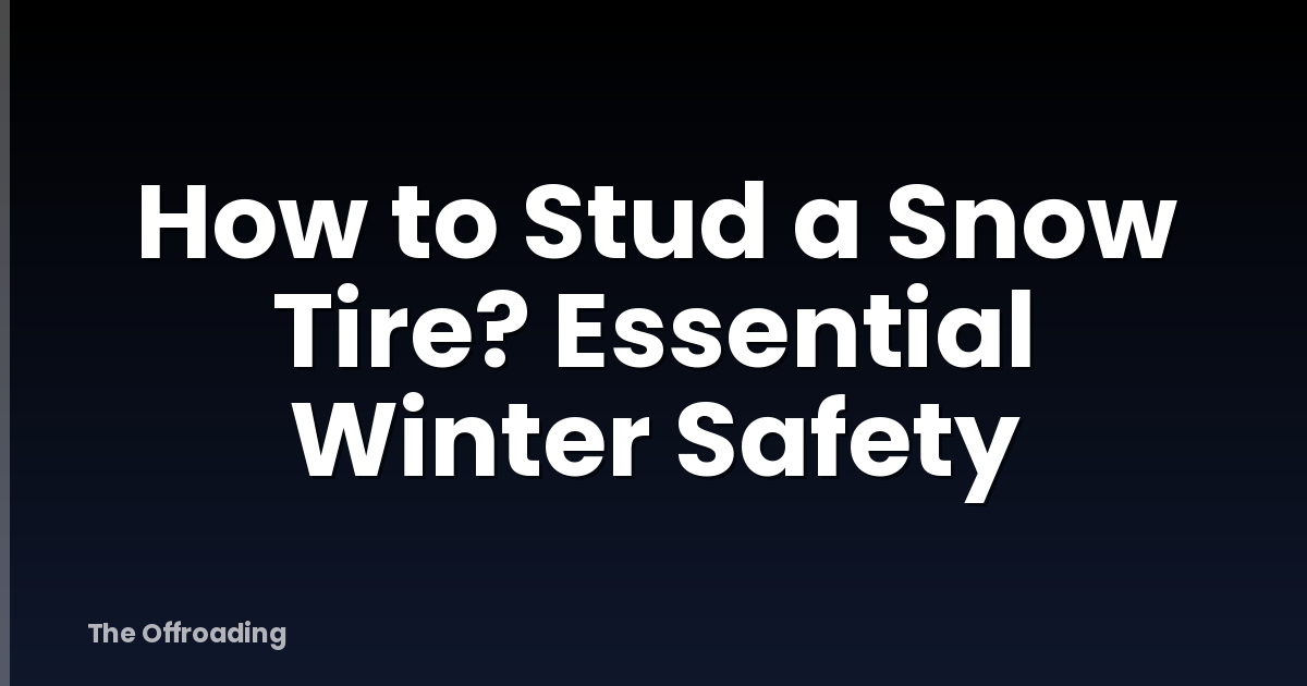 How to Stud a Snow Tire? Essential Winter Safety