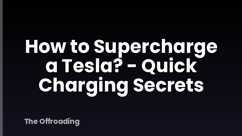 How to Supercharge a Tesla? - Quick Charging Secrets