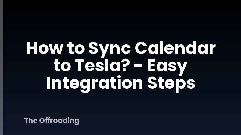 How to Sync Calendar to Tesla? - Easy Integration Steps