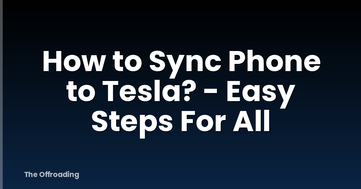 How to Sync Phone to Tesla? - Easy Steps For All