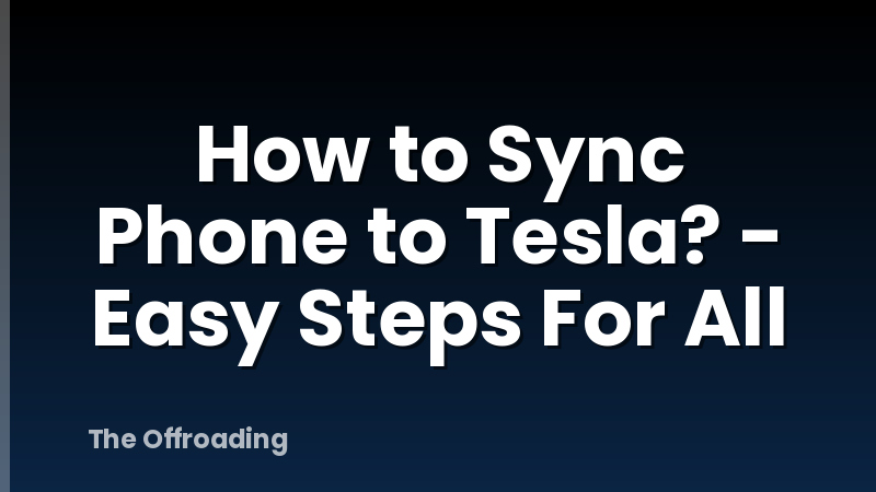 How to Sync Phone to Tesla? - Easy Steps For All