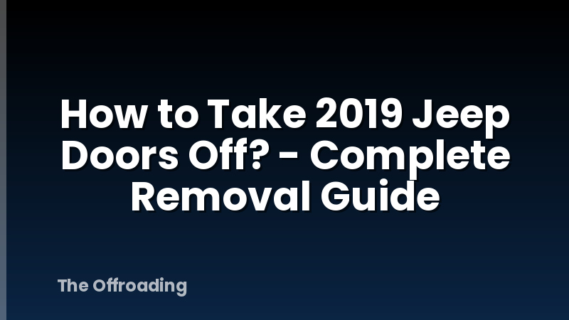 How to Take 2019 Jeep Doors Off? - Complete Removal Guide