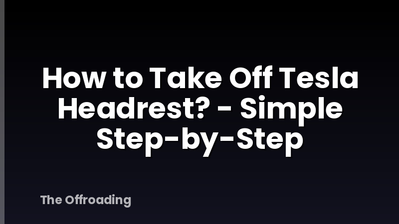 How to Take Off Tesla Headrest? - Simple Step-by-Step