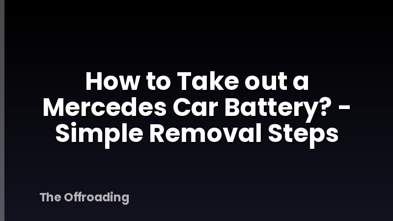How to Take out a Mercedes Car Battery? - Simple Removal Steps