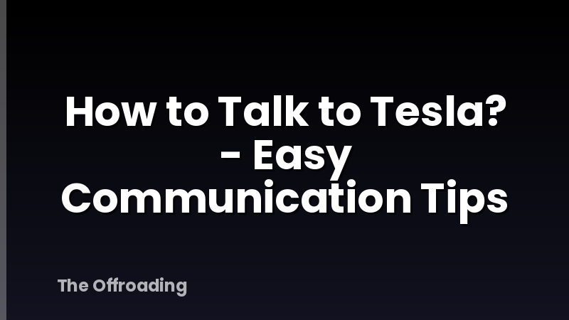 How to Talk to Tesla? - Easy Communication Tips