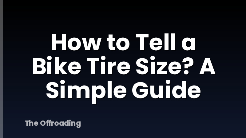 How to Tell a Bike Tire Size? A Simple Guide