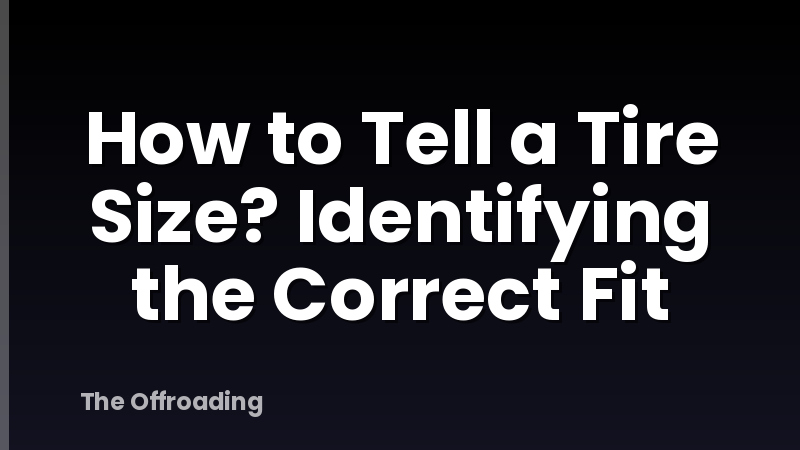 How to Tell a Tire Size? Identifying the Correct Fit