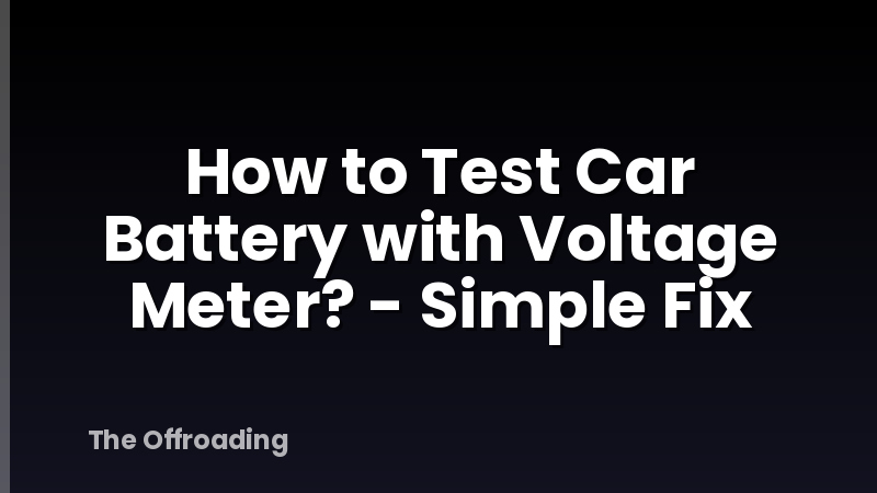 How to Test Car Battery with Voltage Meter? - Simple Fix