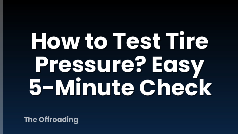 How to Test Tire Pressure? Easy 5-Minute Check