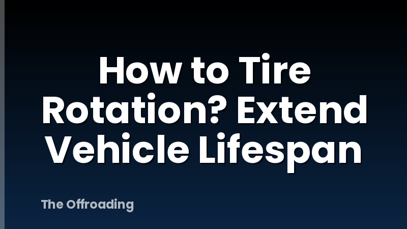 How to Tire Rotation? Extend Vehicle Lifespan
