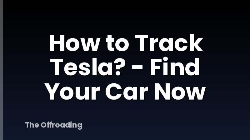 How to Track Tesla? - Find Your Car Now