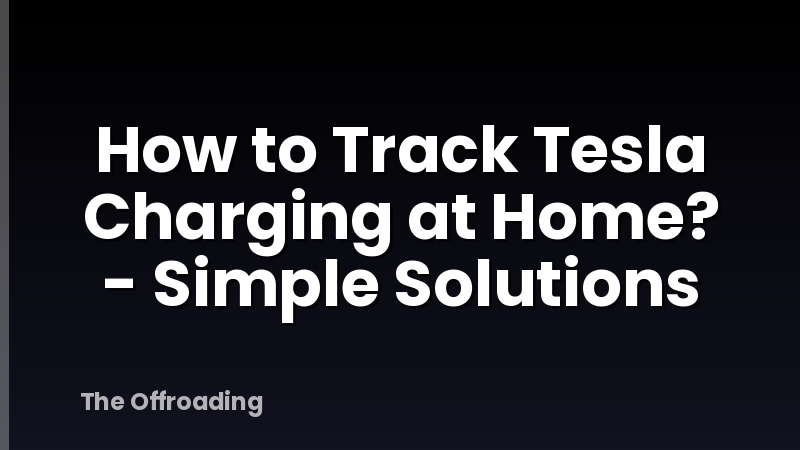 How to Track Tesla Charging at Home? - Simple Solutions