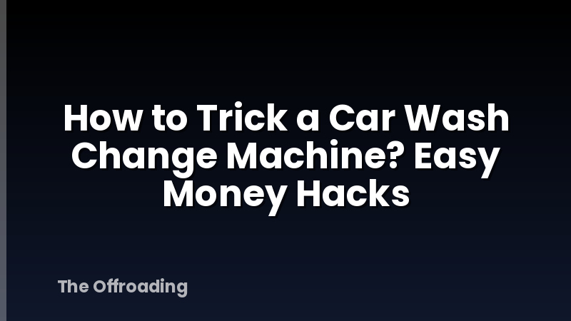 How to Trick a Car Wash Change Machine? Easy Money Hacks