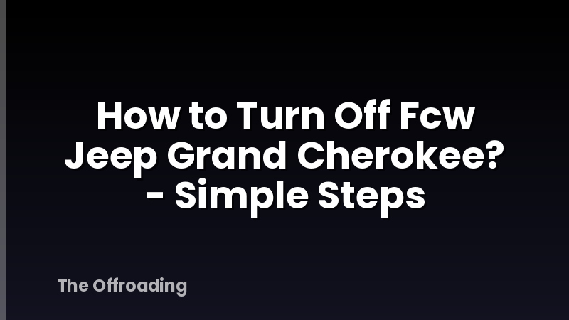 How to Turn Off Fcw Jeep Grand Cherokee? - Simple Steps