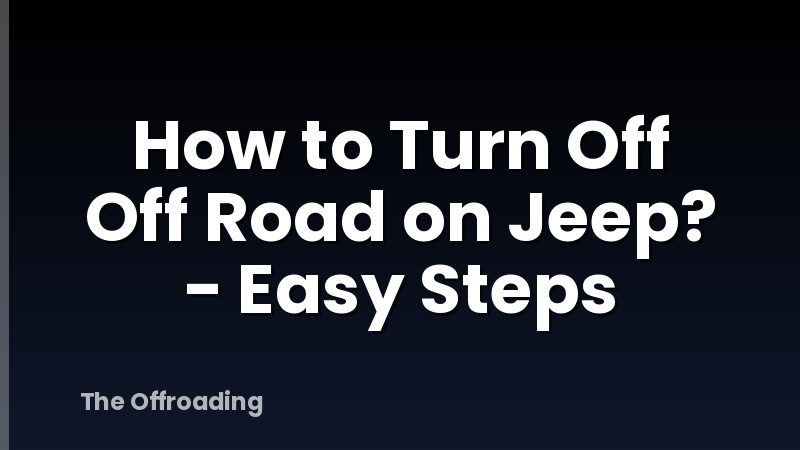 How to Turn Off Off Road on Jeep? - Easy Steps