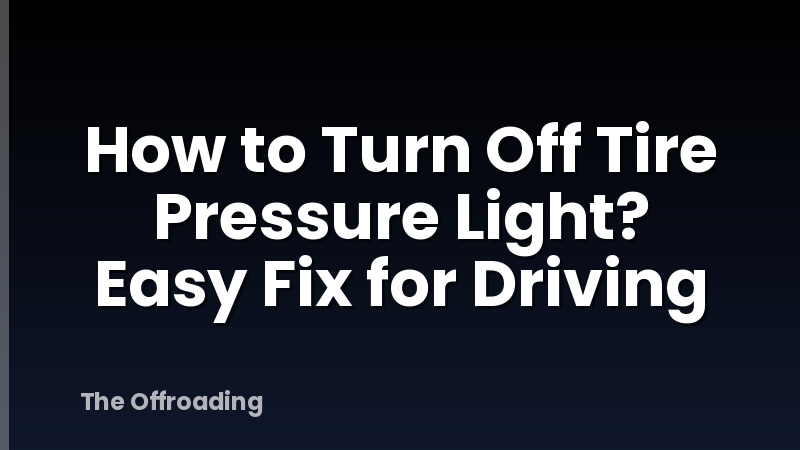 How to Turn Off Tire Pressure Light? Easy Fix for Driving