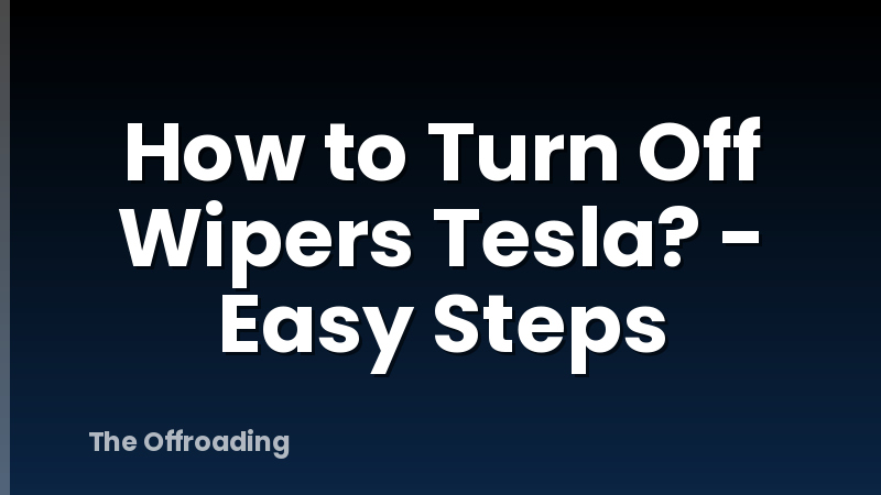 How to Turn Off Wipers Tesla? - Easy Steps