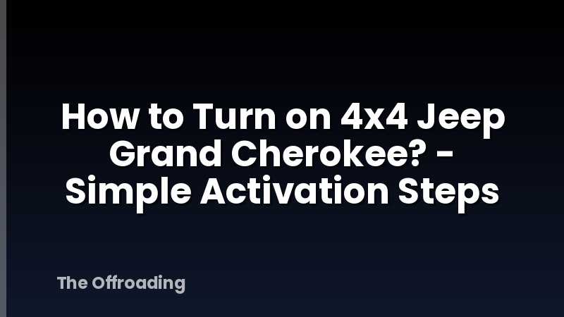 How to Turn on 4x4 Jeep Grand Cherokee? - Simple Activation Steps
