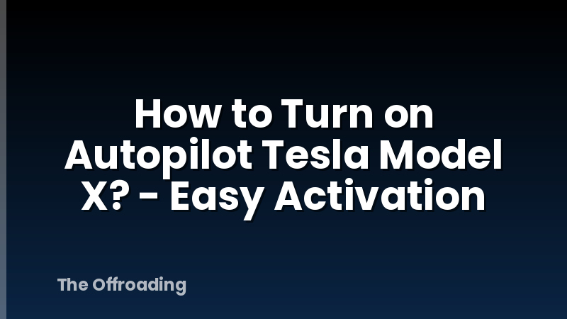 How to Turn on Autopilot Tesla Model X? - Easy Activation