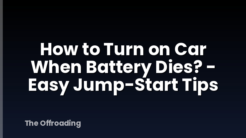 How to Turn on Car When Battery Dies? - Easy Jump-Start Tips