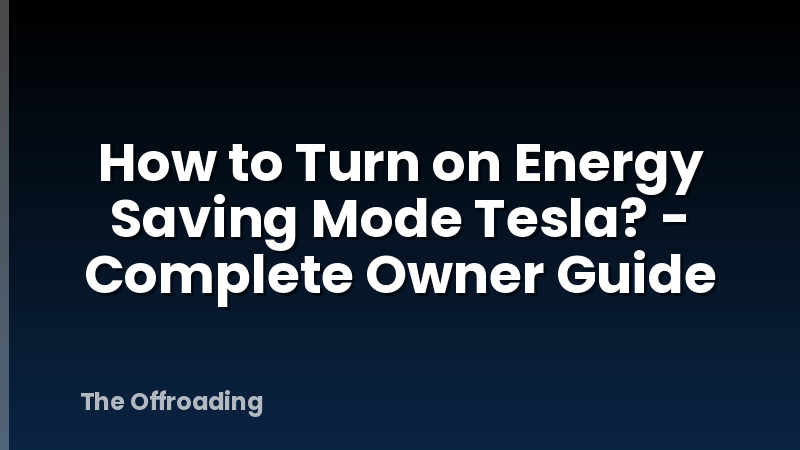 How to Turn on Energy Saving Mode Tesla? - Complete Owner Guide