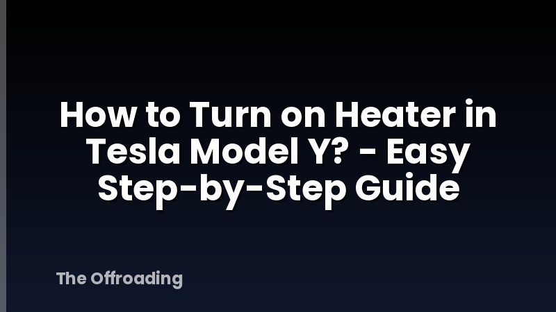 How to Turn on Heater in Tesla Model Y? - Easy Step-by-Step Guide