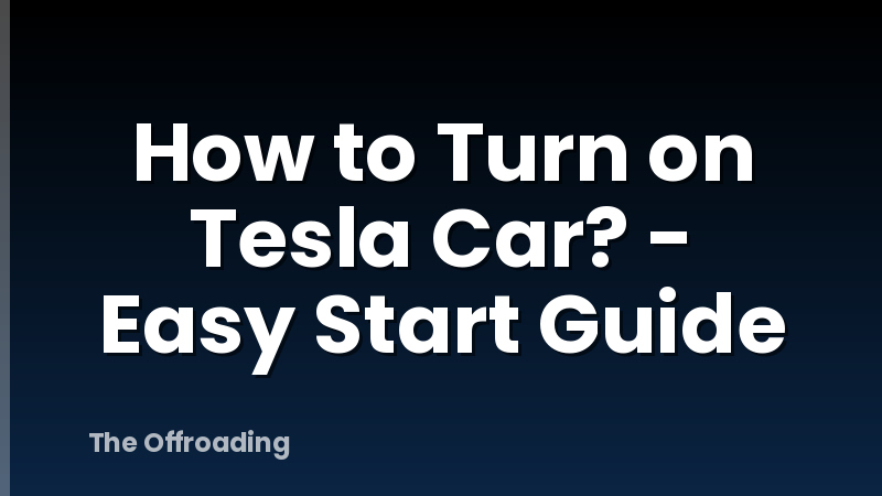 How to Turn on Tesla Car? - Easy Start Guide